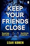 Keep Your Friends Close by Leah Konen