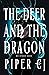 The Deer and the Dragon by Piper C.J.