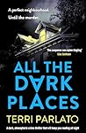 All The Dark Places by Terri Parlato