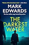 The Darkest Water by Mark  Edwards