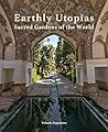 Earthly Utopias: Sacred Gardens of the World