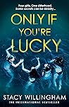 Only If You’re Lucky by Stacy Willingham