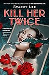 Kill Her Twice by Stacey  Lee