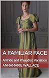 A Familiar Face: A Pride and Prejudice Variation