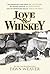 Love & Whiskey: The Remarkable True Story of Jack Daniel, His Master Distiller Nearest Green, and the Improbable Rise of Uncle Nearest