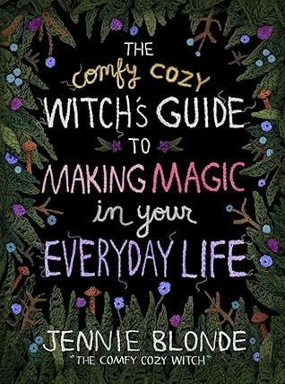 The Comfy Cozy Witch’s Guide to Making Magic in Your Everyday Life