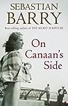 On Canaan's Side by Sebastian Barry