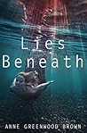 Lies Beneath by Anne Greenwood Brown