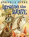 Igraine the Brave by Cornelia Funke