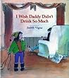 I Wish Daddy Didn't Drink So Much by Judith Vigna