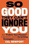 So Good They Can't Ignore You: Why Skills Trump Passion in the Quest for Work You Love