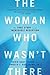 The Woman Who Wasn't There:...