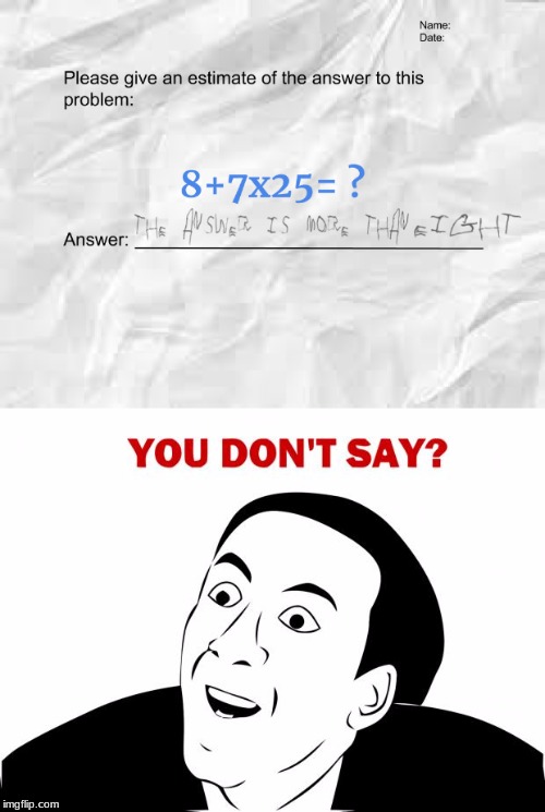 I love answers like this :) | image tagged in memes,you don't say,math teacher,math problems | made w/ Imgflip meme maker