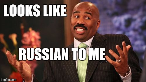 Steve Harvey Meme | LOOKS LIKE RUSSIAN TO ME | image tagged in memes,steve harvey | made w/ Imgflip meme maker