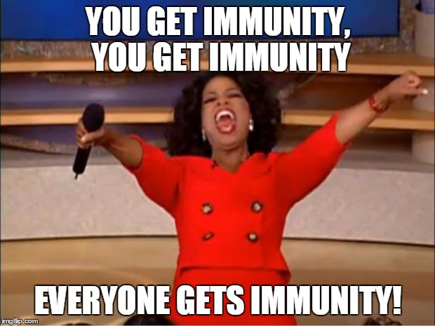 Oprah You Get A Meme | YOU GET IMMUNITY, YOU GET IMMUNITY EVERYONE GETS IMMUNITY! | image tagged in memes,oprah you get a | made w/ Imgflip meme maker