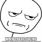 Seriously? | WHEN YOU’RE SIBLING SAYS “YOUR MOM GAY LOL!” | image tagged in seriously | made w/ Imgflip meme maker