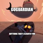 goguardian sucks | GOGUARDIAN; ANYTHING THAT'S SLIGHTLY FUN | image tagged in moxxie vs shark,helluva boss,school,memes,goguardian | made w/ Imgflip meme maker