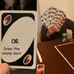 UNO Draw The Whole Deck meme