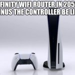 Wifi Routers are going to look like the PS5 in the future | XFINITY WIFI ROUTER IN 2050 MINUS THE CONTROLLER BE LIKE | image tagged in ps5 | made w/ Imgflip meme maker