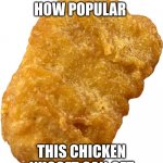 chicken nugget | LET'S SEE HOW POPULAR; THIS CHICKEN NUGGET CAN GET | image tagged in chicken nugget,memes | made w/ Imgflip meme maker