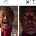 I hate ppl who do that | GG; GG EZ | image tagged in gus fring | made w/ Imgflip meme maker