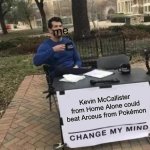 Change My Mind Meme | me; Kevin McCallister from Home Alone could beat Arceus from Pokémon | image tagged in memes,change my mind | made w/ Imgflip meme maker