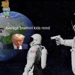 Always Has Been | Average brainrot kids mind | image tagged in memes,always has been | made w/ Imgflip meme maker