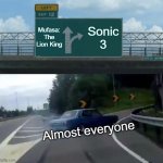 Can't help but join in. | Mufasa: The Lion King; Sonic 3; Almost everyone | image tagged in memes,left exit 12 off ramp | made w/ Imgflip meme maker