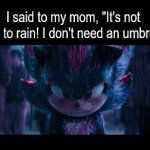 I hate it when I'm wrong | I said to my mom, "It's not going to rain! I don't need an umbrella!" | image tagged in gifs,memes,funny,sonic,movies | made w/ Imgflip video-to-gif maker