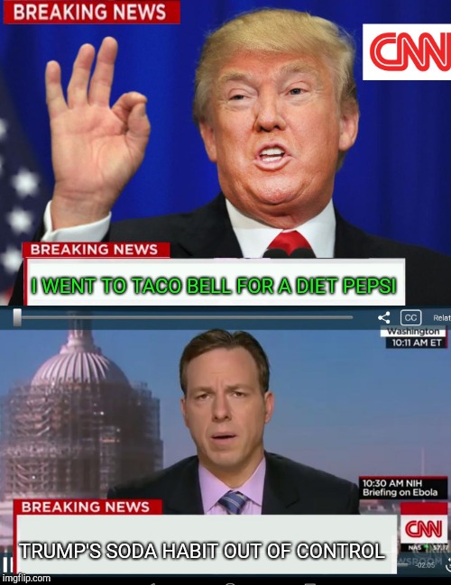 I WENT TO TACO BELL FOR A DIET PEPSI TRUMP'S SODA HABIT OUT OF CONTROL | made w/ Imgflip meme maker