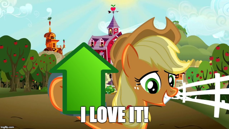 Applejack and her cider | I LOVE IT! | image tagged in applejack and her cider | made w/ Imgflip meme maker