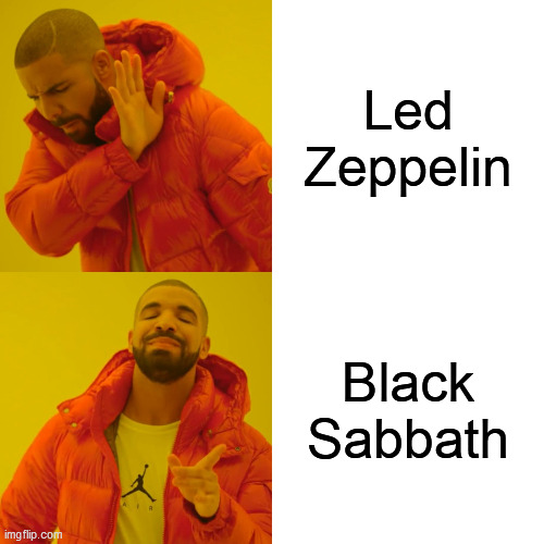 Drake Hotline Bling | Led Zeppelin; Black Sabbath | image tagged in memes,drake hotline bling,led zeppelin,black sabbath,band,bands | made w/ Imgflip meme maker