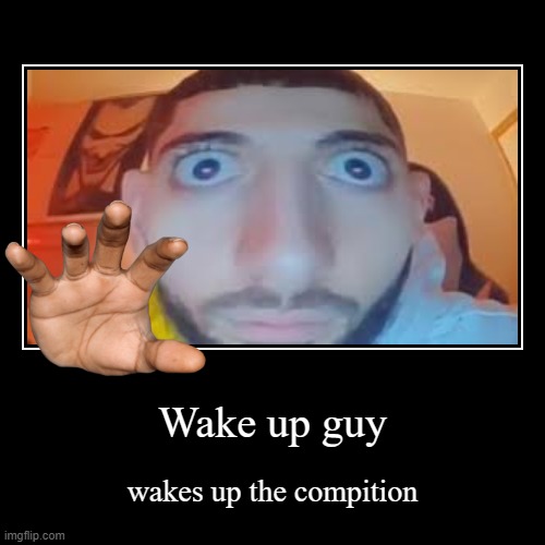 WAKE UP WAKE UP WAKE UP | image tagged in funny,demotivationals | made w/ Imgflip demotivational maker