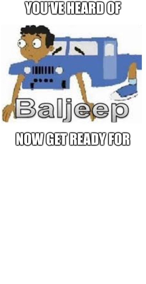 High Quality Baljeep Blank Meme Template