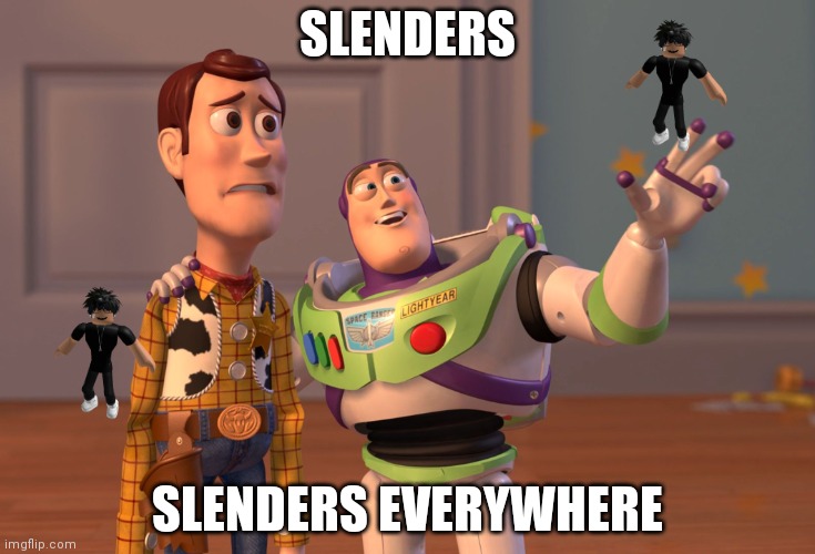 Roblox right now be like: | SLENDERS; SLENDERS EVERYWHERE | image tagged in memes,x x everywhere | made w/ Imgflip meme maker