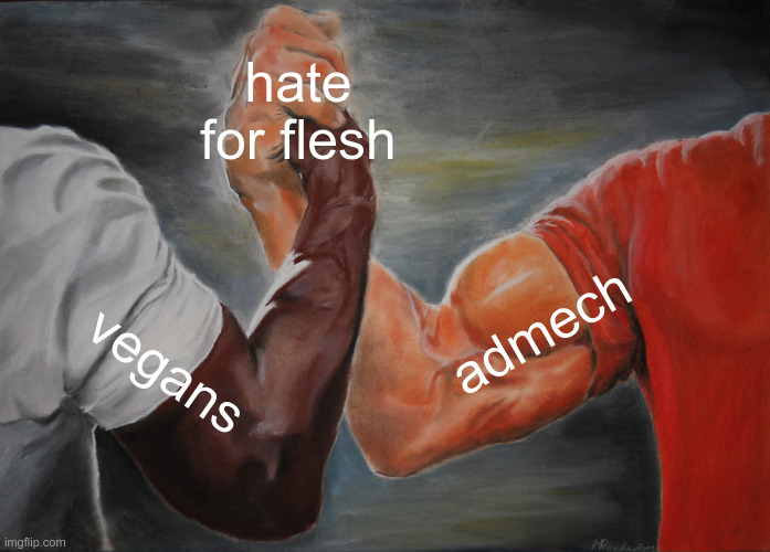 Ah, The Techpriests. | hate for flesh; admech; vegans | image tagged in memes,epic handshake,warhammer40k,warhammer 40k | made w/ Imgflip meme maker