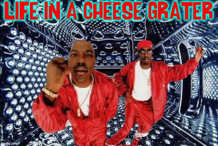 Yo, Yo, Yo, Yo, Gratin' It | LIFE IN A CHEESE GRATER | image tagged in vince vance,hip hop,2000s,lil wayne,p diddy,snoop dogg | made w/ Imgflip meme maker