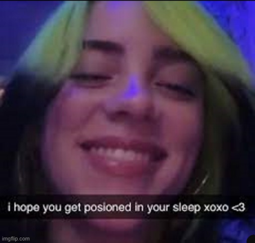 targeted | image tagged in billie eilish,billie,eilish,poison,sleep | made w/ Imgflip meme maker