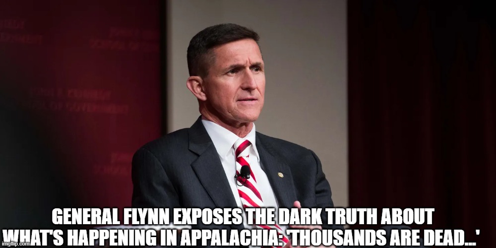 General Flynn EXPOSES The Dark TRUTH About What's Happening In Appalachia: 'THOUSANDS Are Dead...' (Video) 