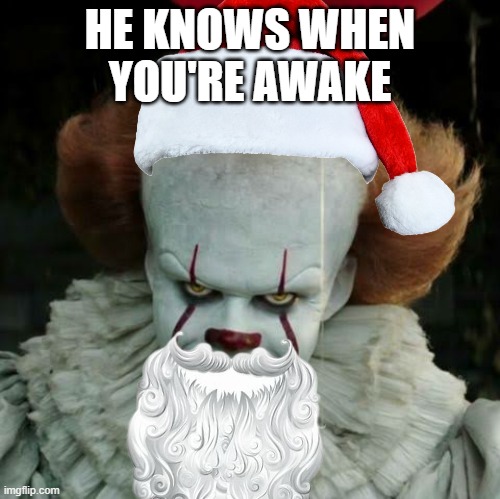 SANTAWISE | HE KNOWS WHEN YOU'RE AWAKE | image tagged in pennywise,christmas memes,merry christmas,it,horror movie | made w/ Imgflip meme maker