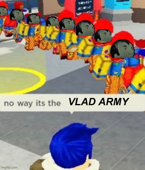 No way it's the Vlad army btw I hate this enemy | VLAD ARMY | image tagged in roblox no way it's the insert something you hate | made w/ Imgflip meme maker