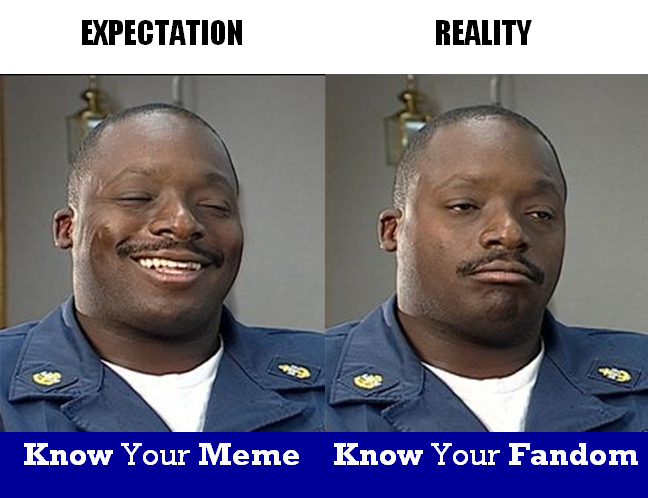 EXPECTATION REALITY Know Your Meme Know Your Fandom