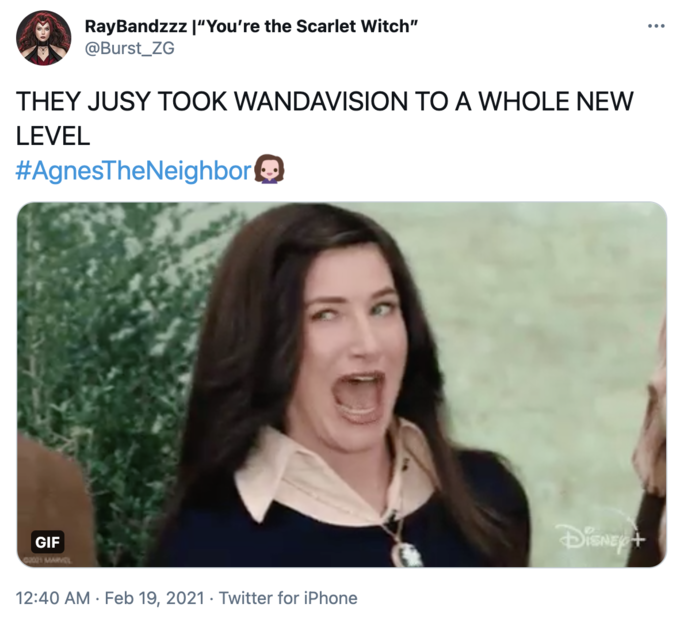 RayBandzzz |"You're the Scarlet Witch" @Burst_ZG ... THEY JUSY TOOK WANDAVISION TO A WHOLE NEW LEVEL #AgnesTheNeighbore DISNEY+ GIF 12:40 AM · Feb 19, 2021 · Twitter for iPhone