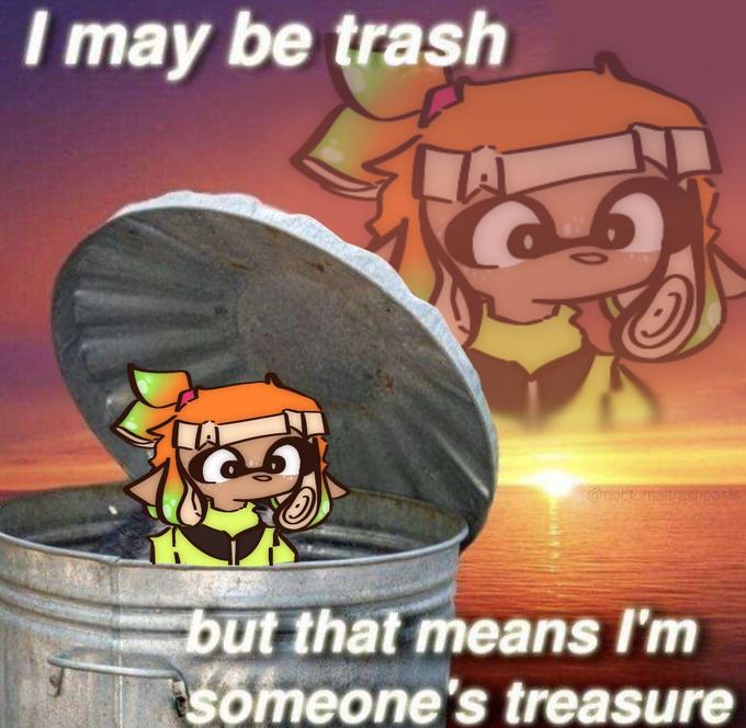 I may be trash @nocturnaltrashpo but that means I'm someone's treasure