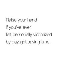 raise your hand if you've ever felt personally victimized by daylight saving time funny meme #humor #funny #timechange #lol #funnymeme #parenting