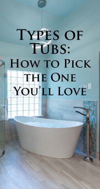 How do you select the perfect bathtub for your home? First, you need to know the types of tubs and what distinctly marks each design’s advantage. Here's everything you need to know to get started!