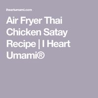 Air Fryer Thai Chicken Satay Recipe | I Heart Umami®