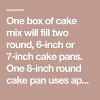 One box of cake mix will fill two round, 6-inch or 7-inch cake pans. One 8-inch round cake pan uses approximately 3 1/2 cups of batter, while one 10-inch round pan uses 6 cups.