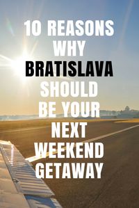 10 Reasons why you should choose Bratislava as your next weekend getaway