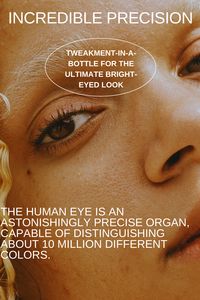 The human eye is an astonishingly precise organ, capable of distinguishing about 10 million different colors. BENEFITS: Brightens and depuffs the under-eye area, firms, nourishes. This award-winning eye cream is supercharged with 4 Peptides, a blend of Omega-rich oils, 1% Bakuchiol, 2% Squalane, Vitamin C, and Ceramide to brighten, firm, nourish, and depuff the under-eye area. Formulated for all skin types.